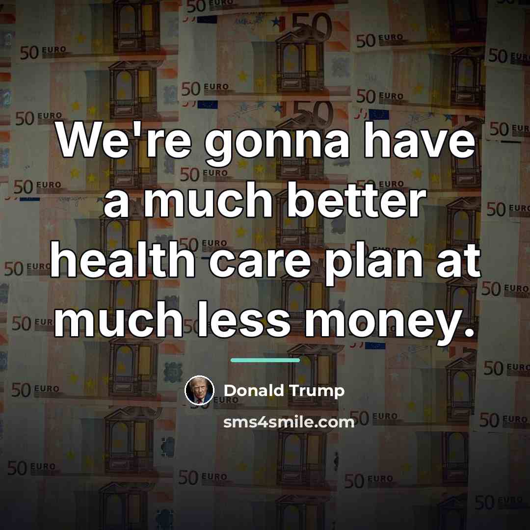 “We're gonna have a much better health care plan at…” quote by Donald Trump