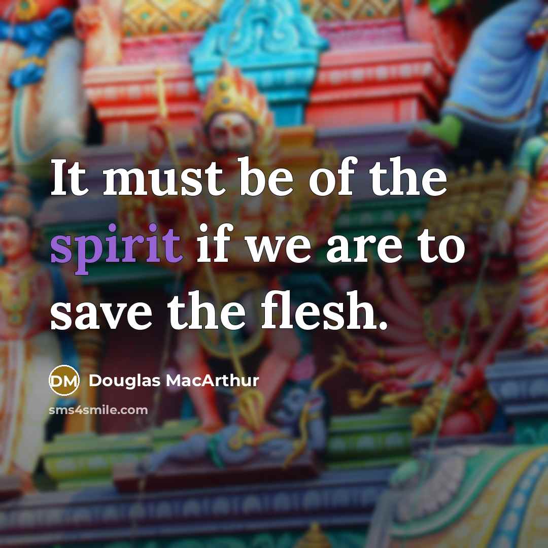 “It must be of the spirit if we are to…” quote by Douglas MacArthur
