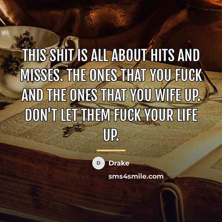 “This shit is all about hits and misses. The ones…” quote by Drake