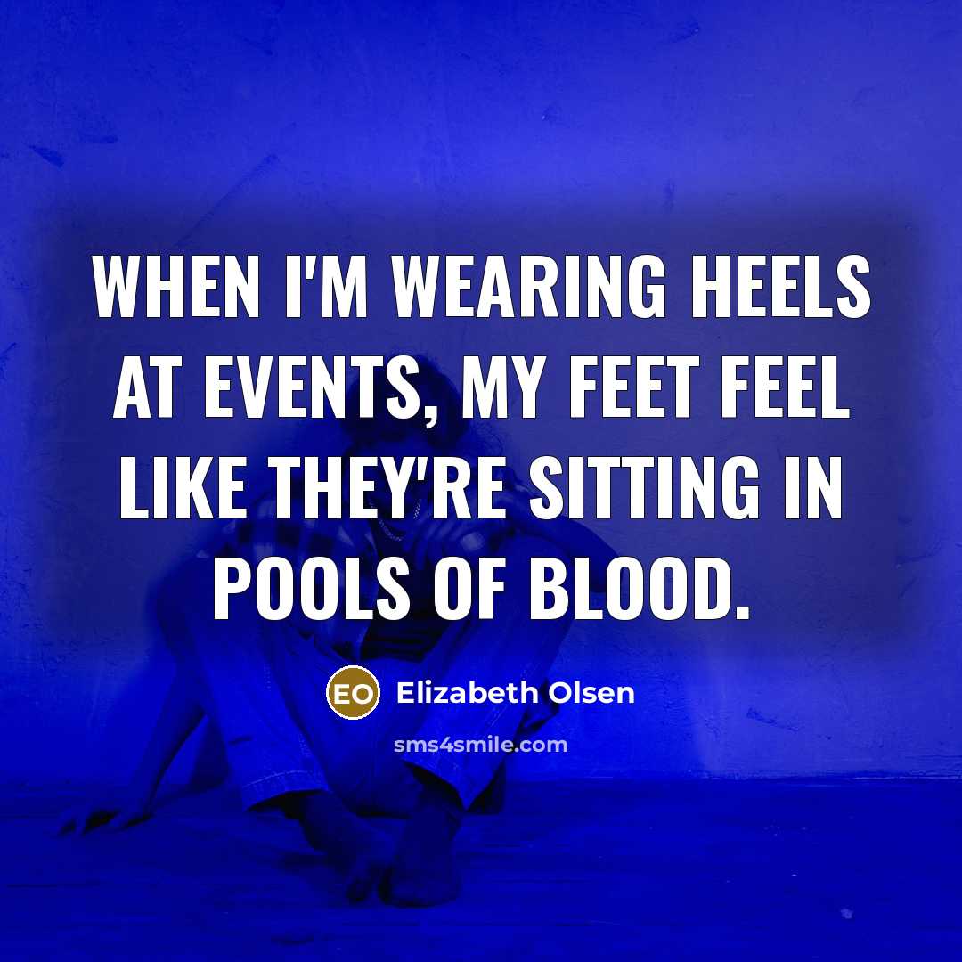 “When I'm wearing heels at events, my feet feel like…” quote by Elizabeth Olsen