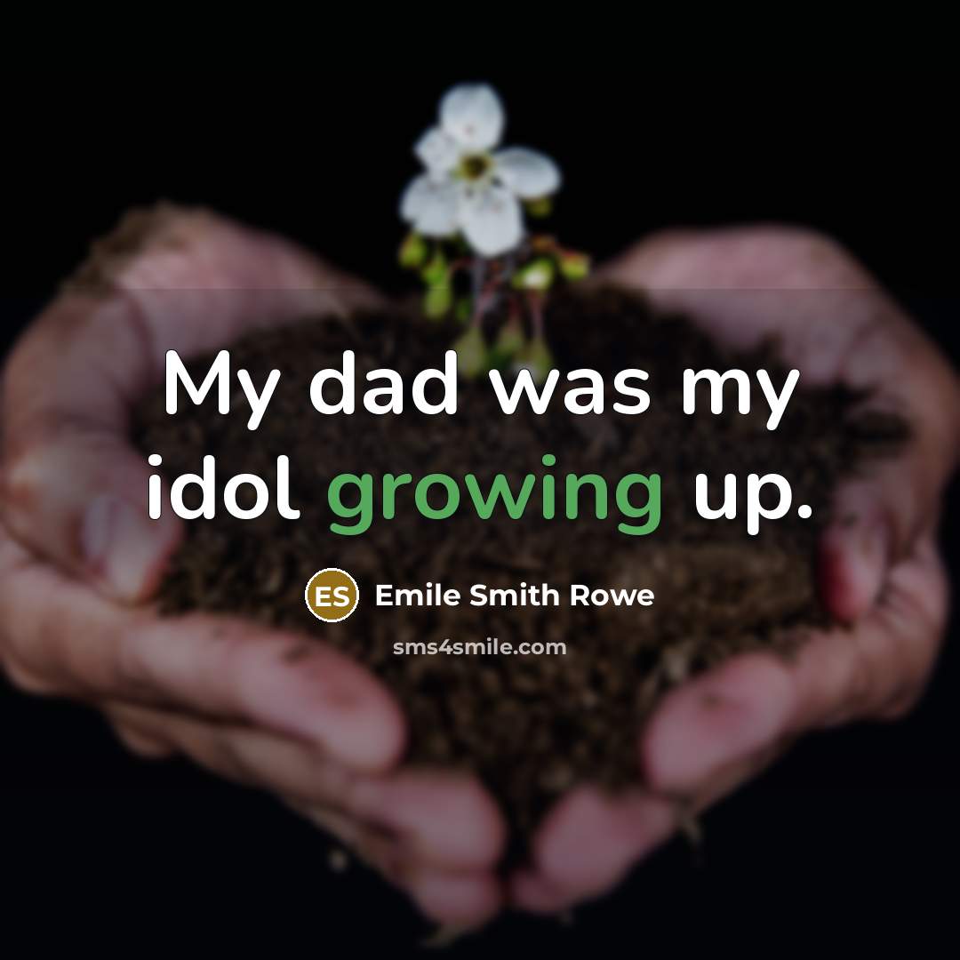 “My dad was my idol growing up.…” quote by Emile Smith Rowe