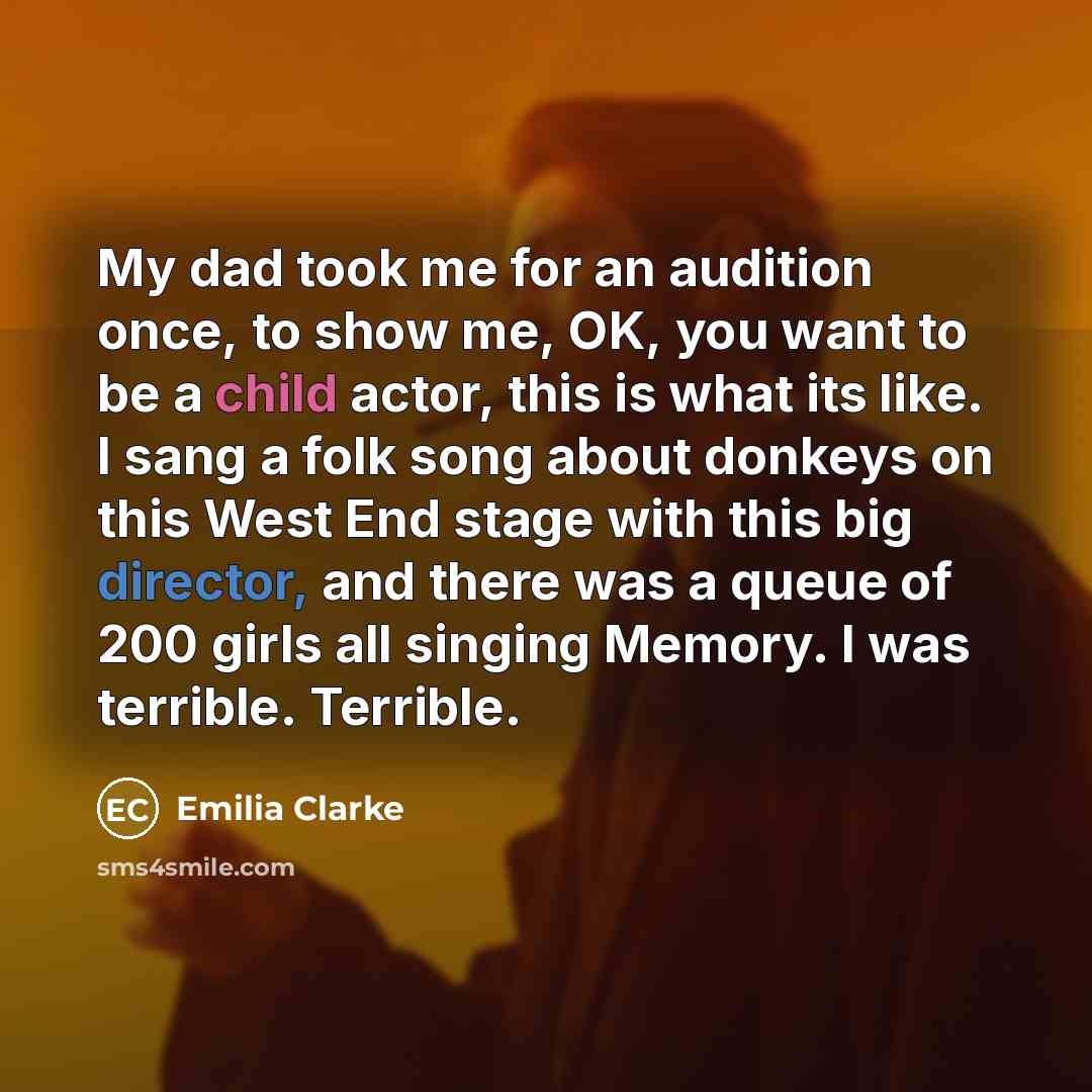 “My dad took me for an audition once, to show…” quote by Emilia Clarke