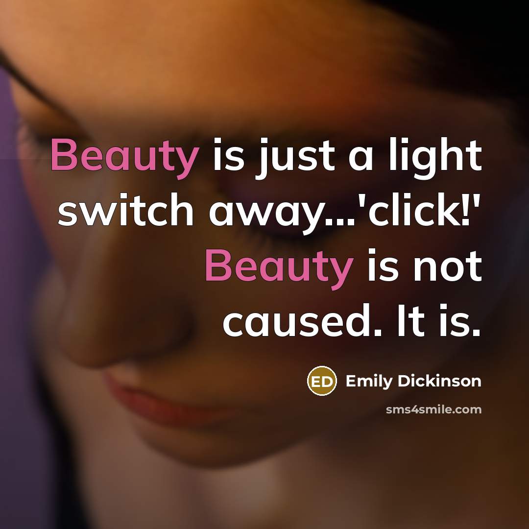 “Beauty is just a light switch away...'click!' Beauty is not…” quote by Emily Dickinson