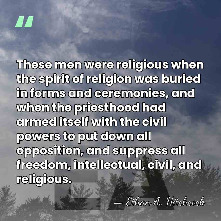 These men were religious when the spirit of religion was buried in&hellip; - Ethan A. Hitchcock
