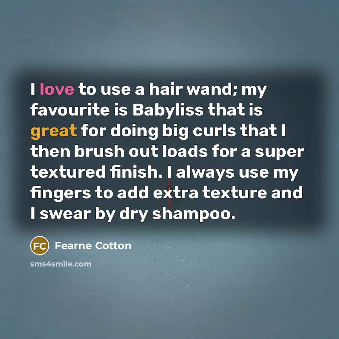 “I love to use a hair wand; my favourite is…” quote by Fearne Cotton