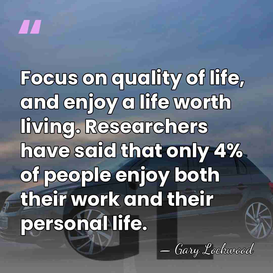 Focus on quality of life, and enjoy a life worth living. Researchers&hellip; - Gary Lockwood