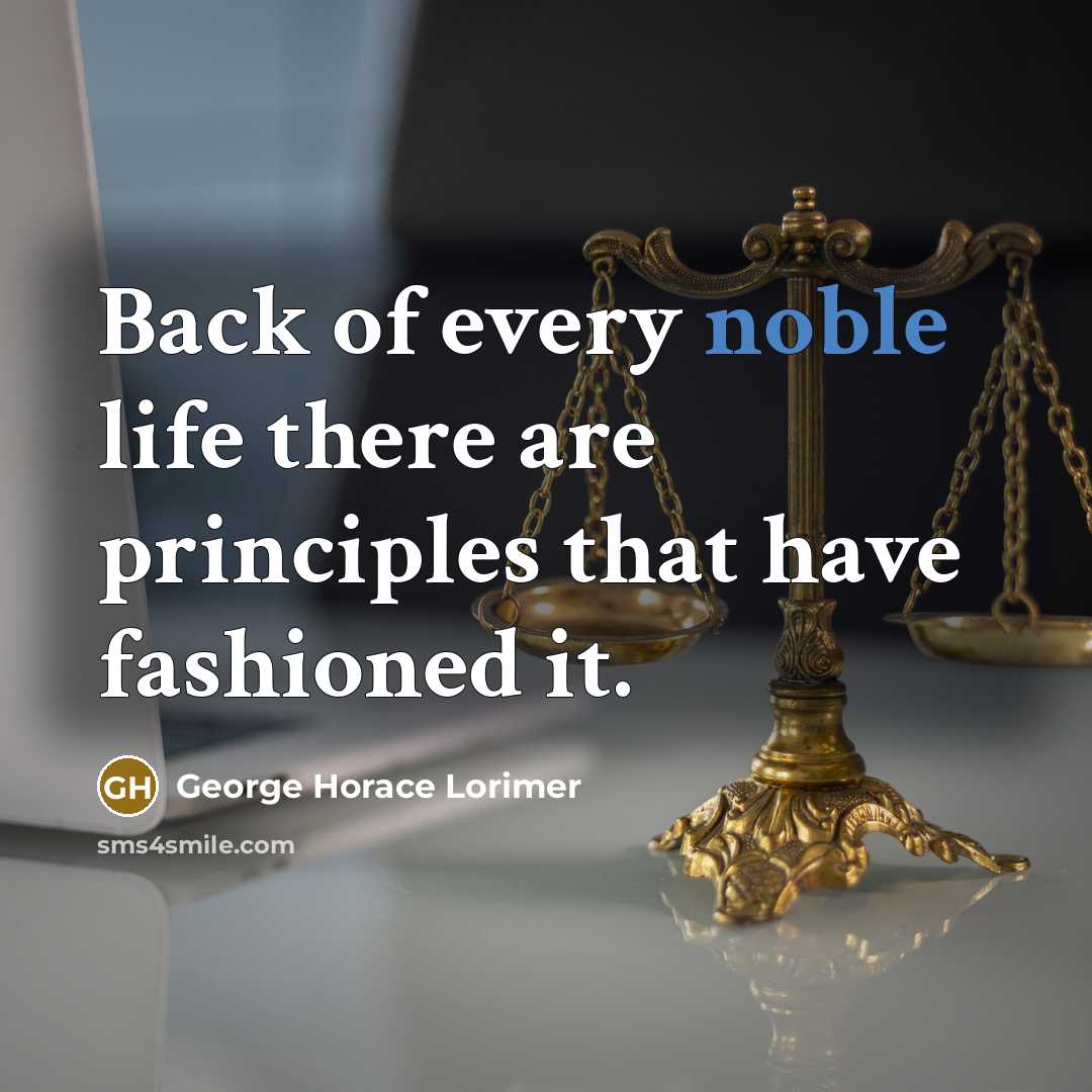 “Back of every noble life there are principles that have…” quote by George Horace Lorimer