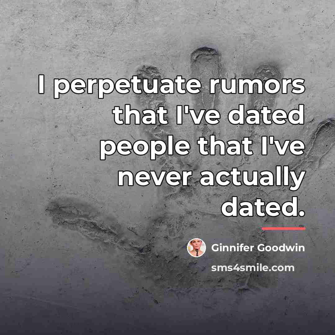 “I perpetuate rumors that I've dated people that I've never…” quote by Ginnifer Goodwin