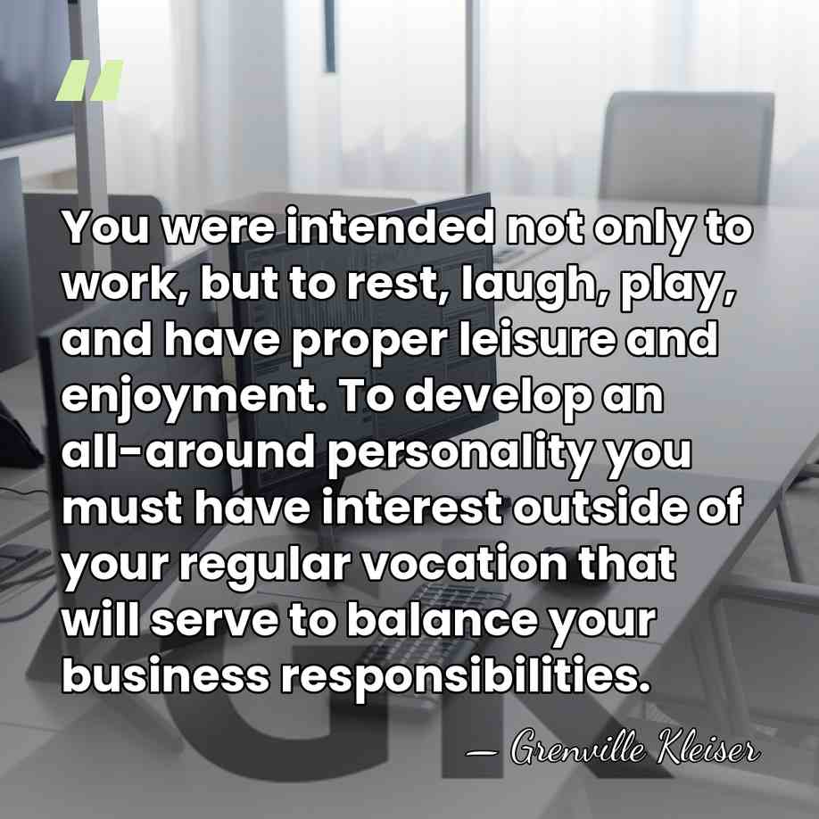 You were intended not only to work, but to rest, laugh, play,&hellip; - Grenville Kleiser