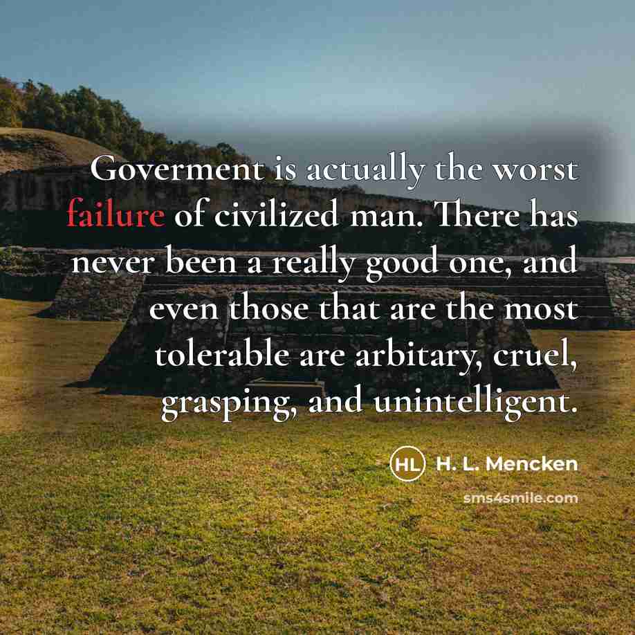 “Goverment is actually the worst failure of civilized man. There…” quote by H. L. Mencken