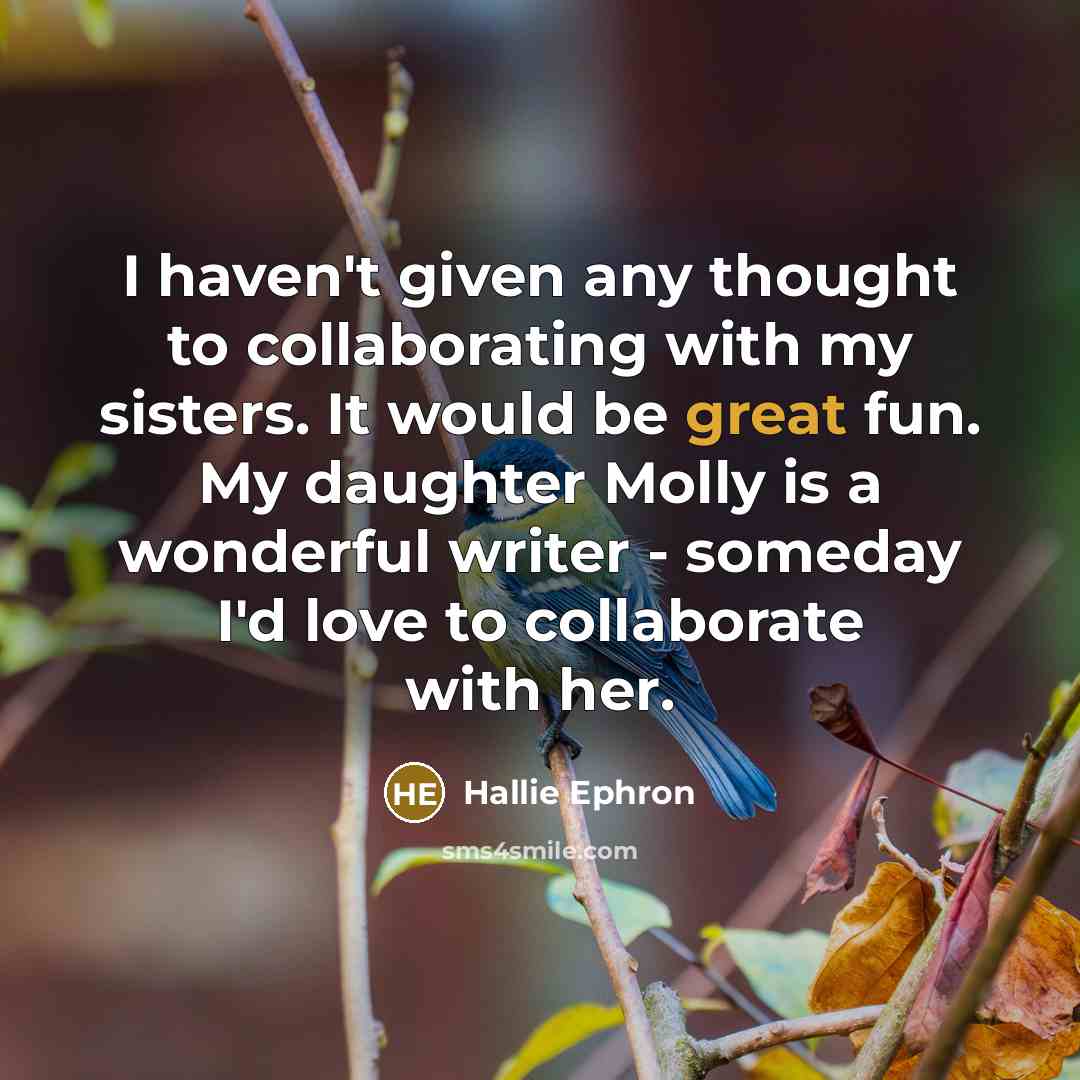 “I haven't given any thought to collaborating with my sisters.…” quote by Hallie Ephron