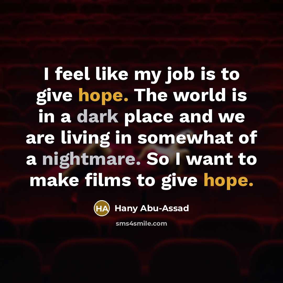 “I feel like my job is to give hope. The…” quote by Hany Abu-Assad