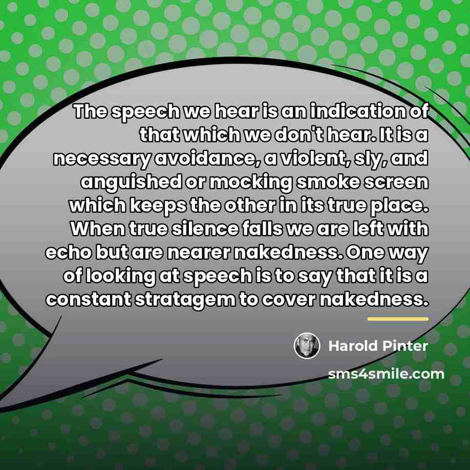 “The speech we hear is an indication of that which…” quote by Harold Pinter
