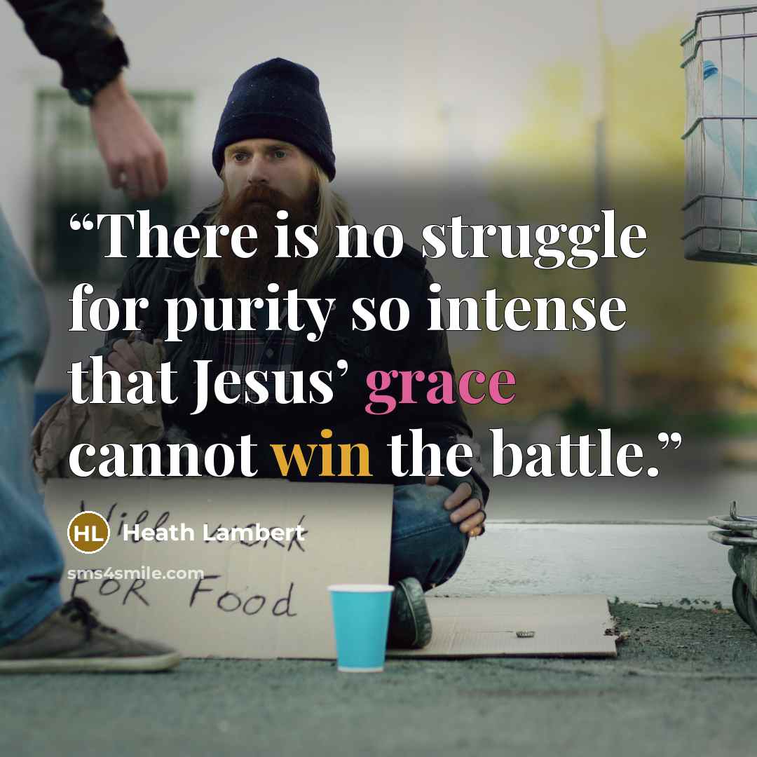 “There is no struggle for purity so intense that Jesus’ grace cannot win the battle.” quote by Heath Lambert