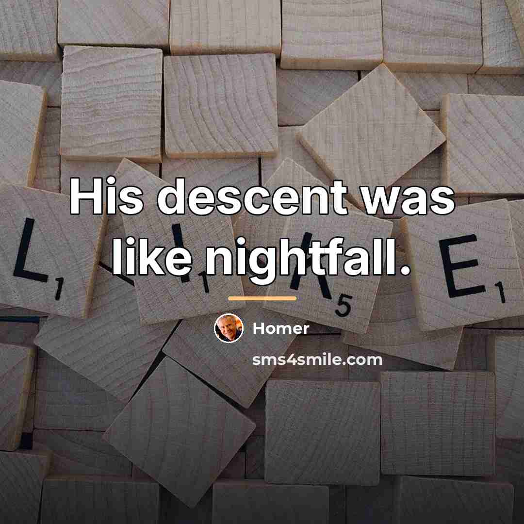 “His descent was like nightfall.…” quote by Homer