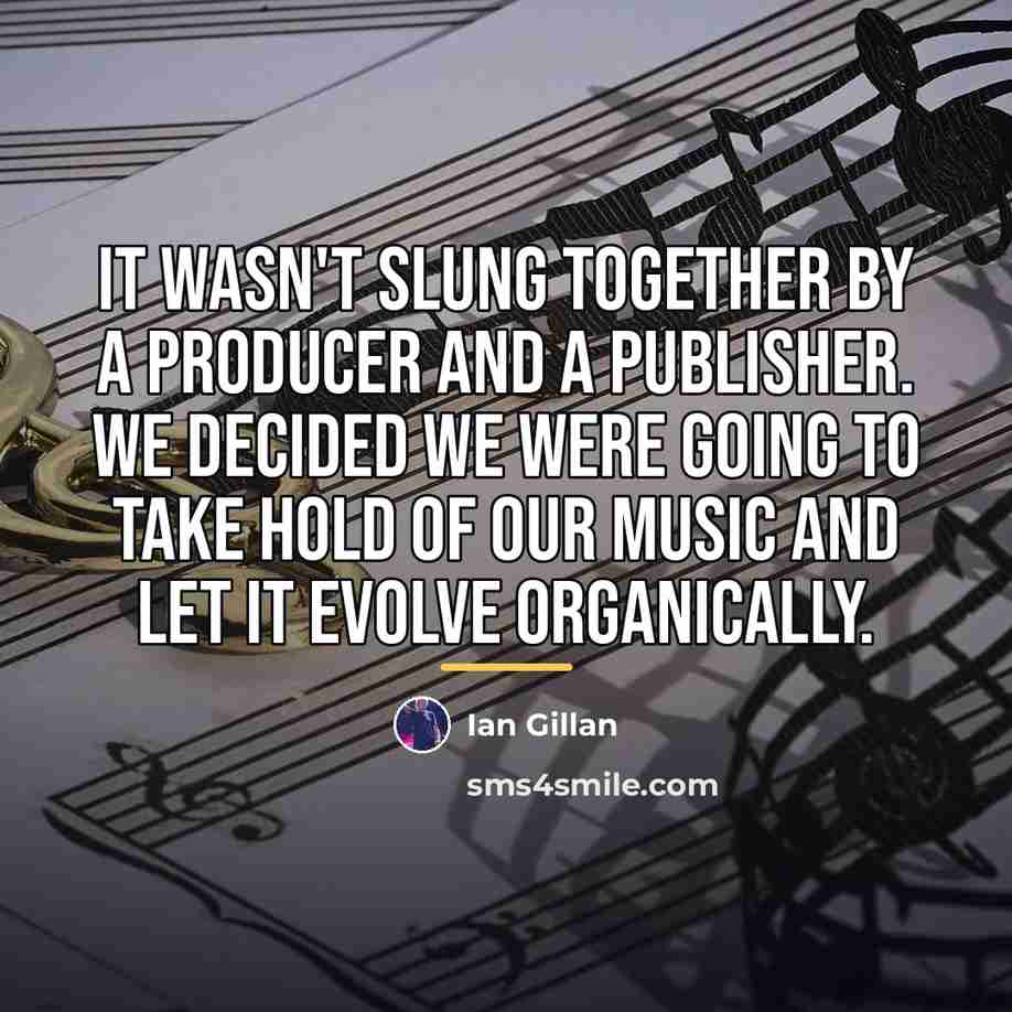 “It wasn't slung together by a producer and a publisher.…” quote by Ian Gillan