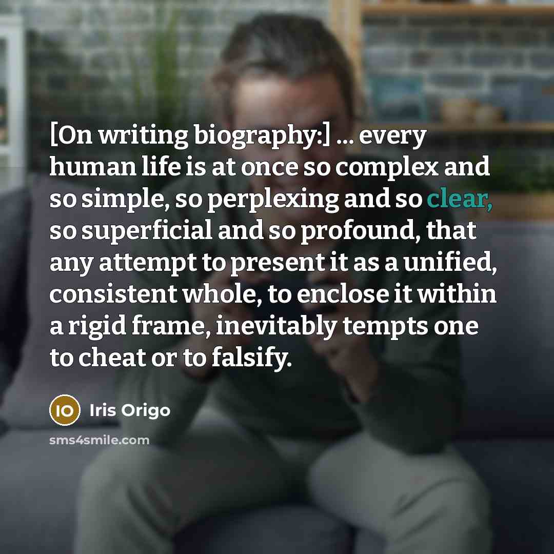 “[On writing biography:] ... every human life is at once…” quote by Iris Origo