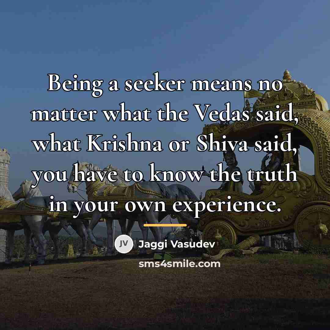 “Being a seeker means no matter what the Vedas said,…” quote by Jaggi Vasudev
