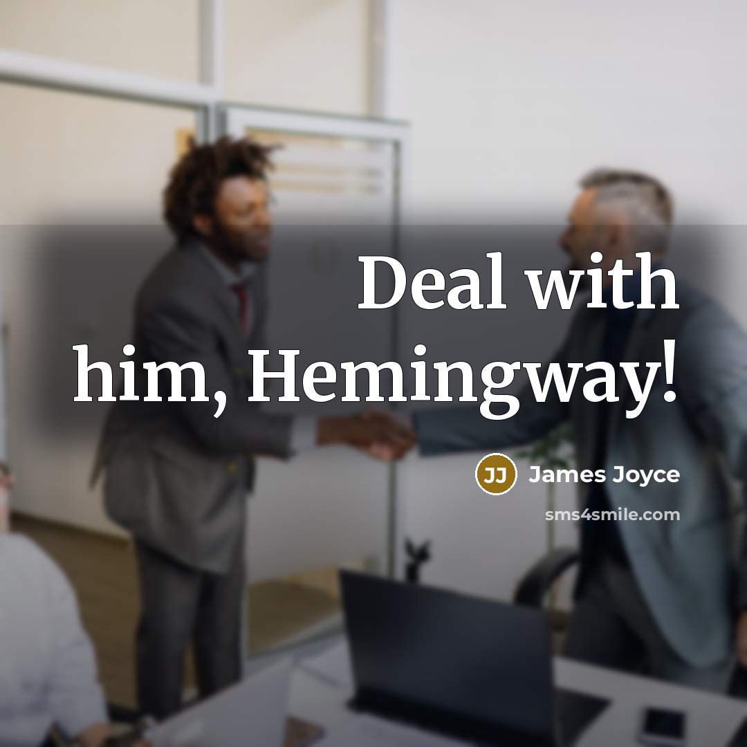 “Deal with him, Hemingway!” quote by James Joyce