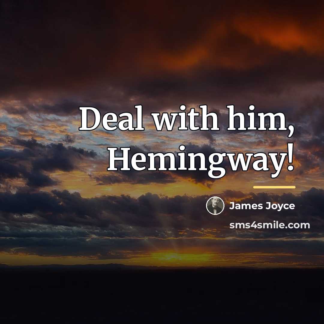 “Deal with him, Hemingway!…” quote by James Joyce