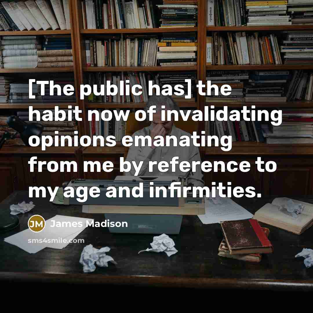 “[The public has] the habit now of invalidating opinions emanating…” quote by James Madison