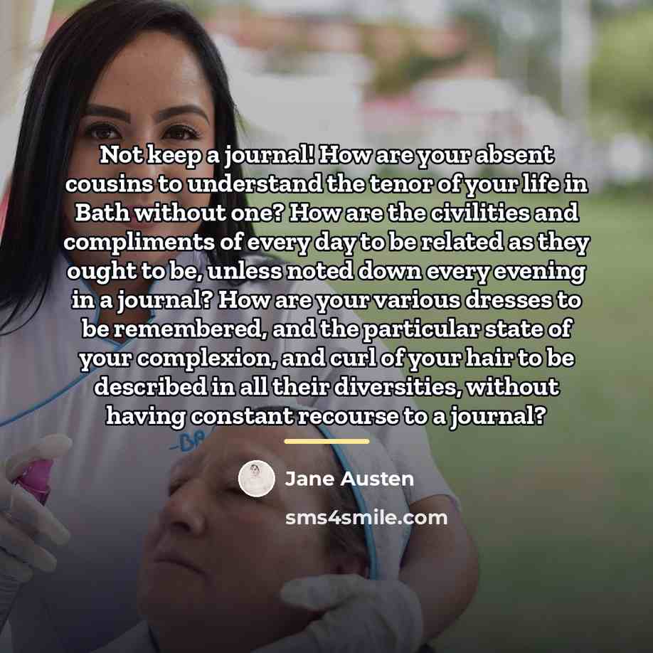 “Not keep a journal! How are your absent cousins to…” quote by Jane Austen
