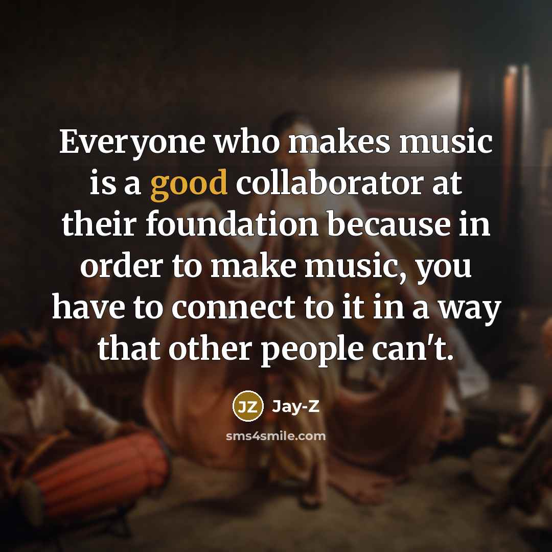 “Everyone who makes music is a good collaborator at their…” quote by Jay-Z