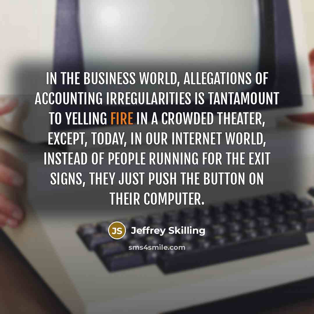 “In the business world, allegations of accounting irregularities is tantamount…” quote by Jeffrey Skilling