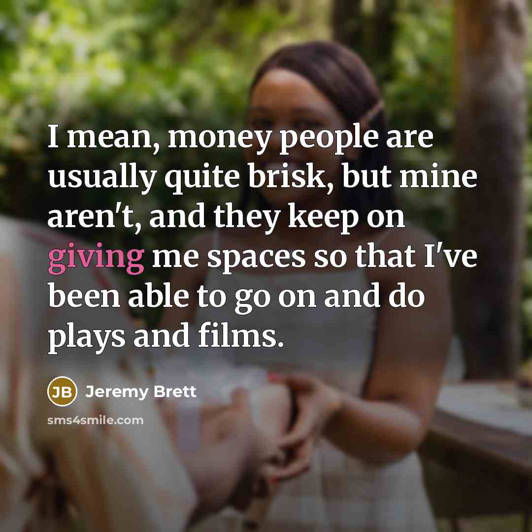 “I mean, money people are usually quite brisk, but mine…” quote by Jeremy Brett