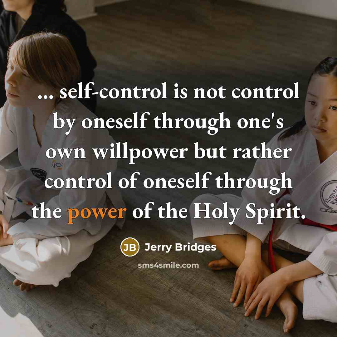 “... self-control is not control by oneself through one's own…” quote by Jerry Bridges