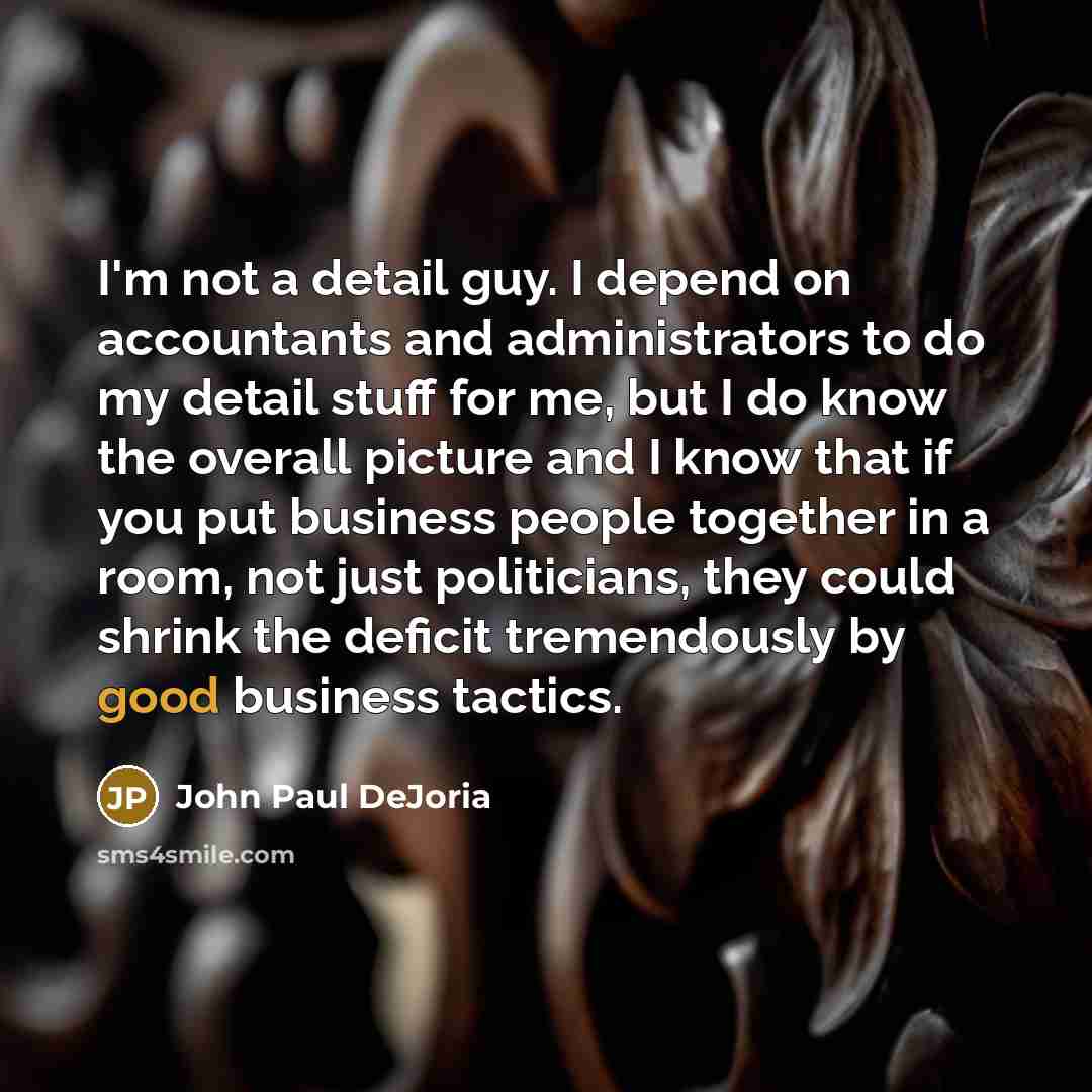 “I'm not a detail guy. I depend on accountants and…” quote by John Paul DeJoria