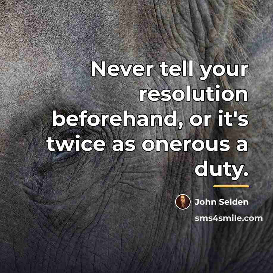 “Never tell your resolution beforehand, or it's twice as onerous…” quote by John Selden