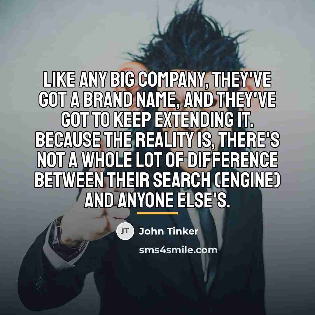 “Like any big company, they've got a brand name, and…” quote by John Tinker