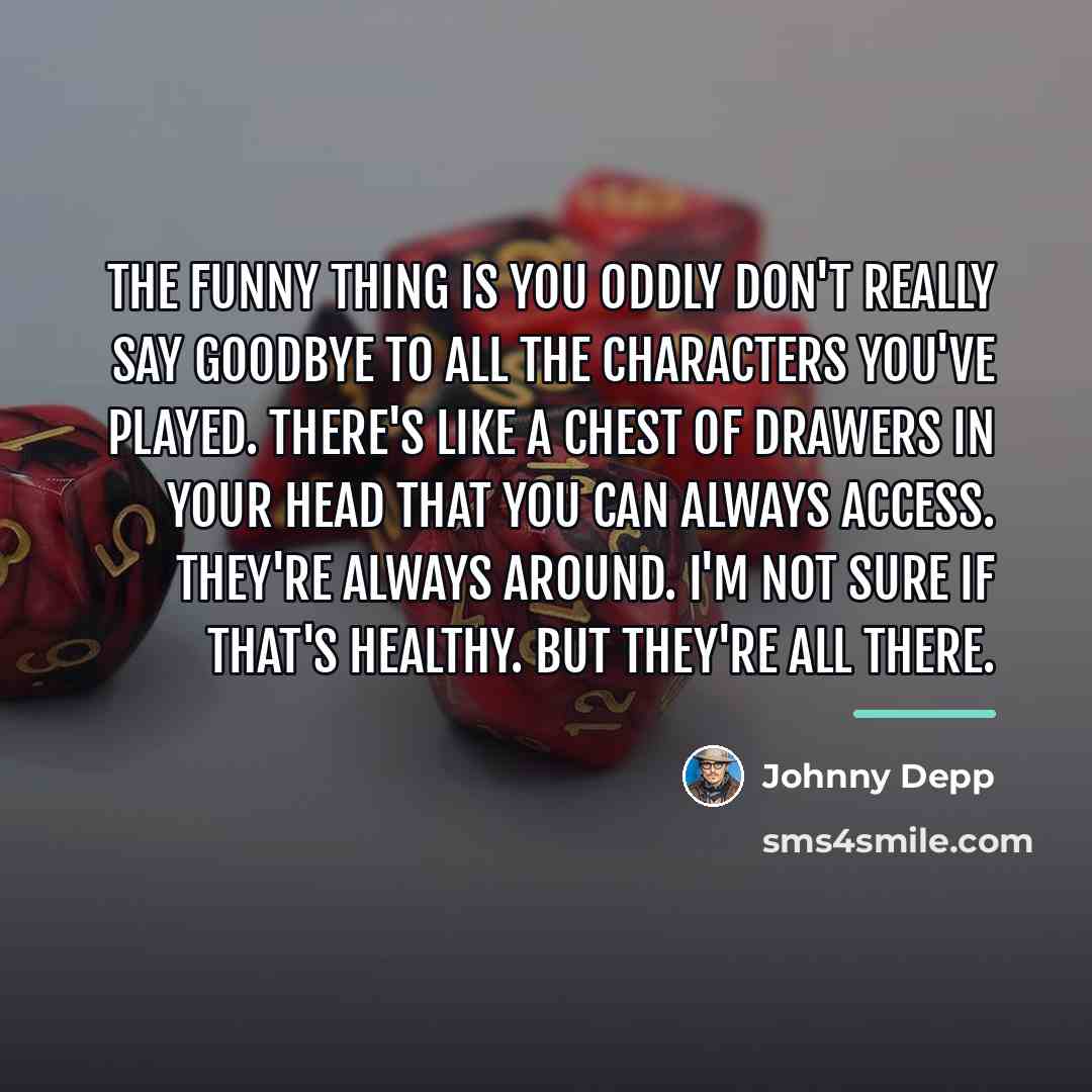 “The funny thing is you oddly don't really say goodbye…” quote by Johnny Depp