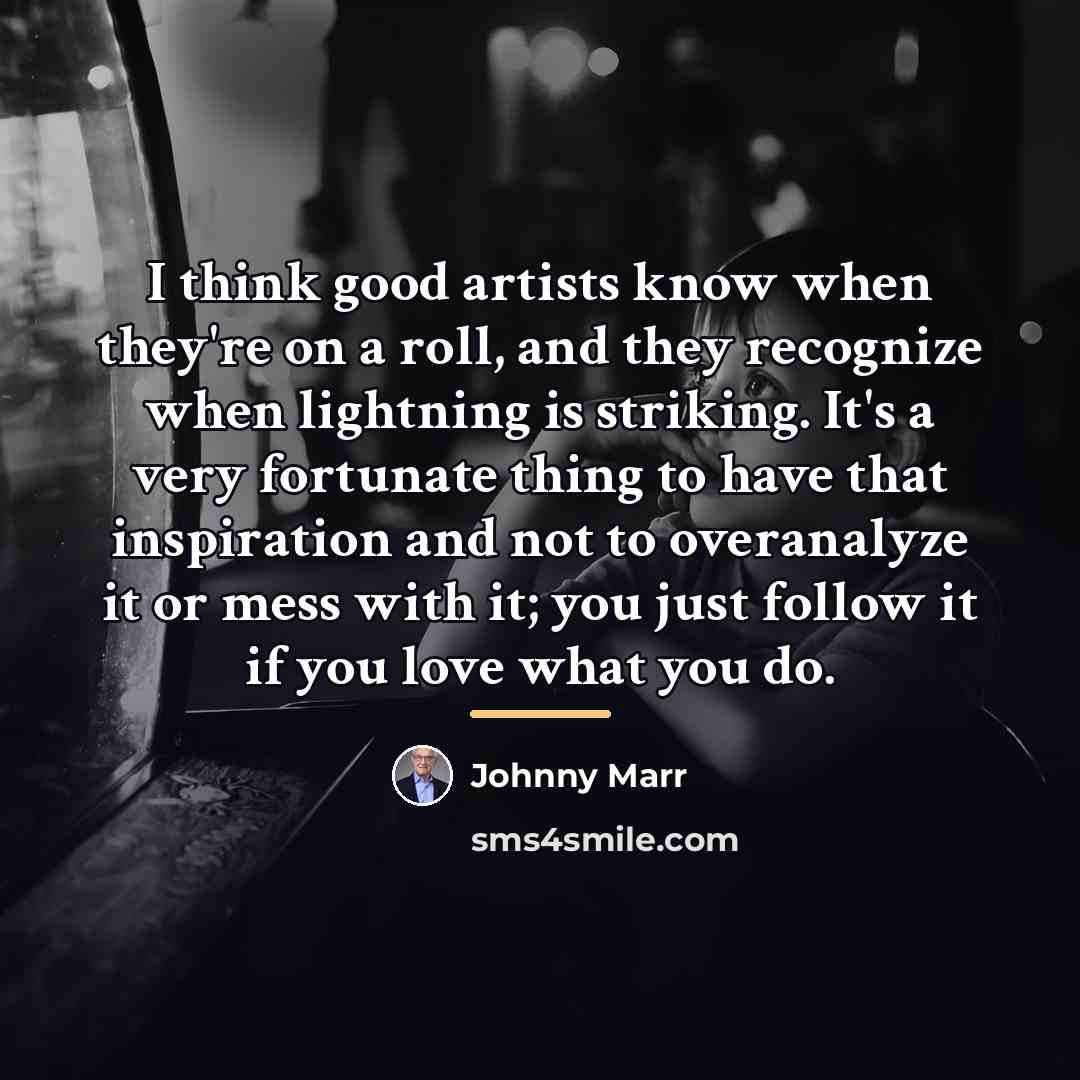 “I think good artists know when they're on a roll,…” quote by Johnny Marr