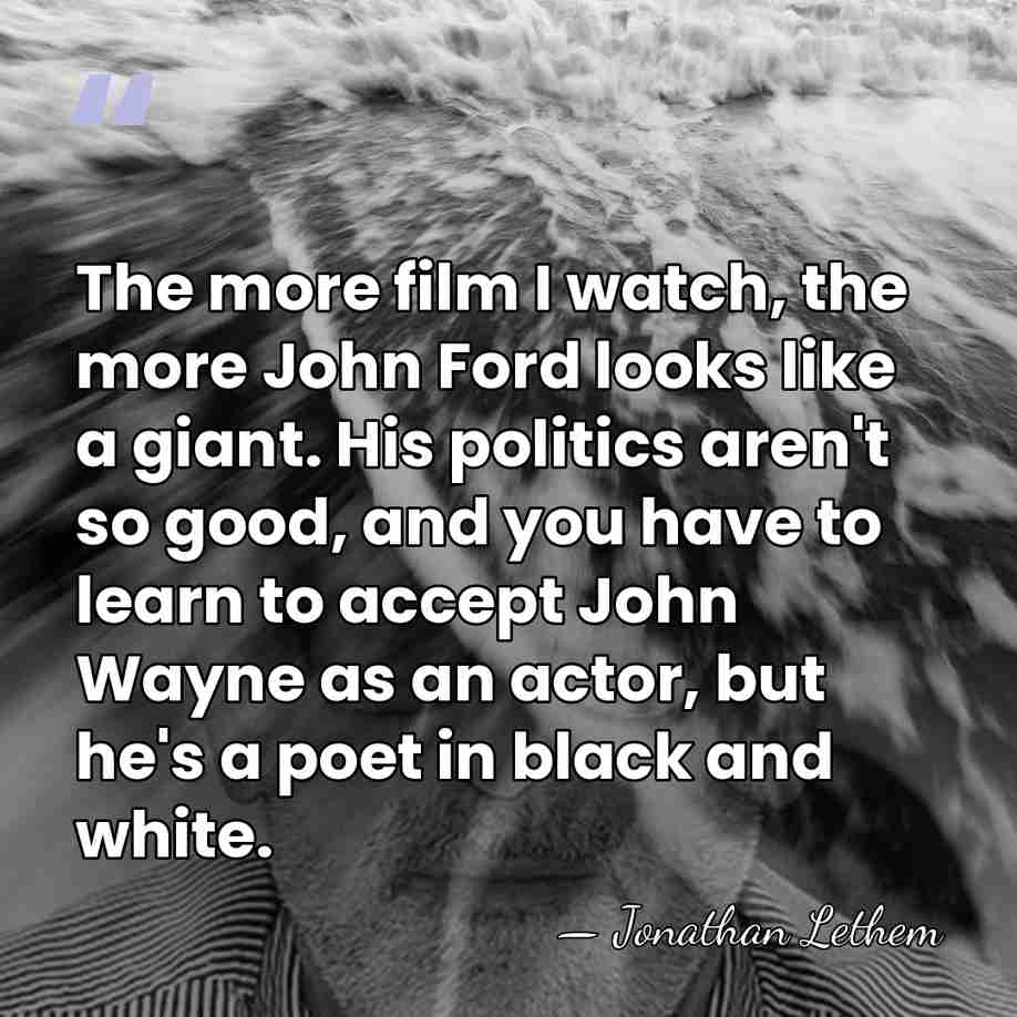 The more film I watch, the more John Ford looks like a&hellip; - Jonathan Lethem