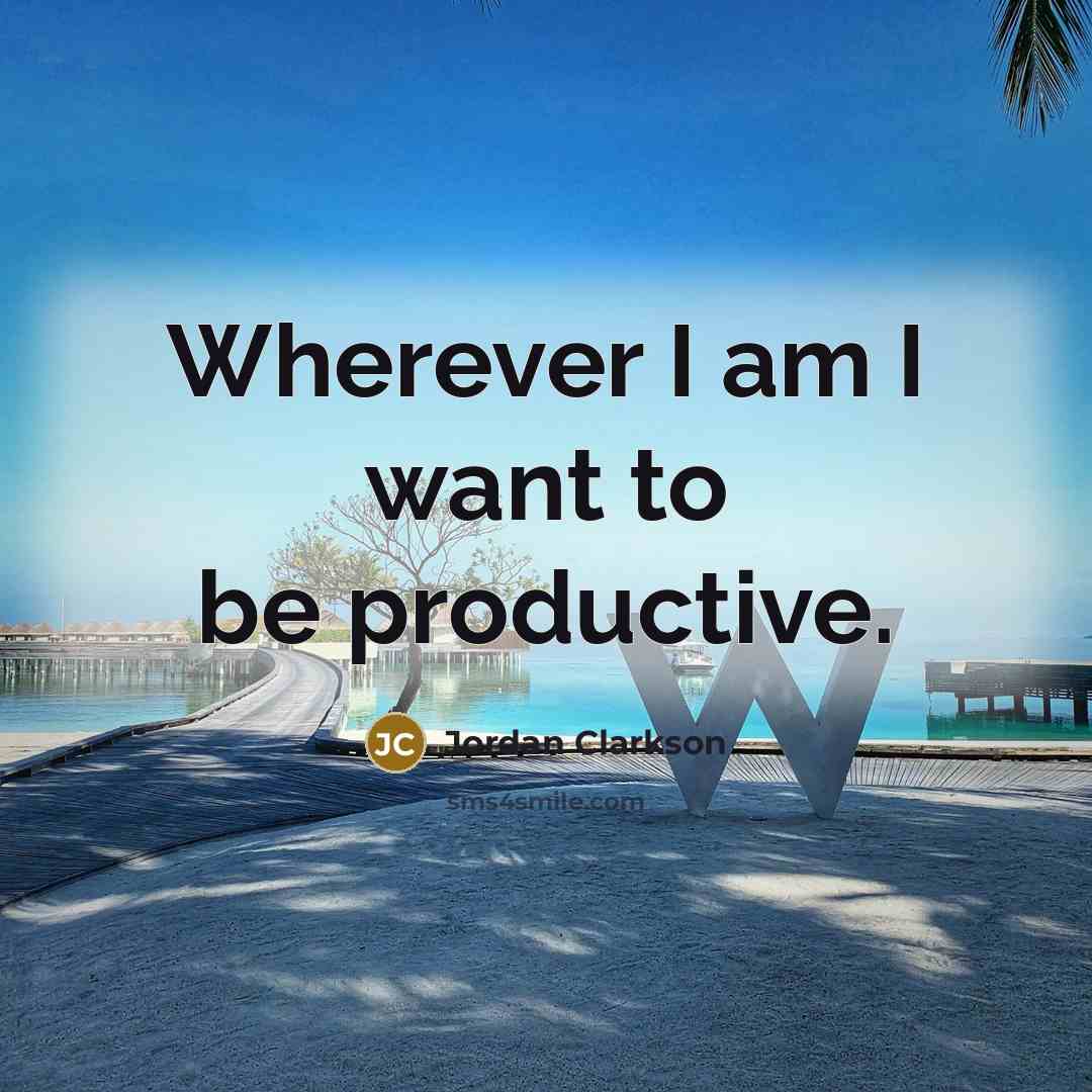 “Wherever I am I want to be productive.…” quote by Jordan Clarkson