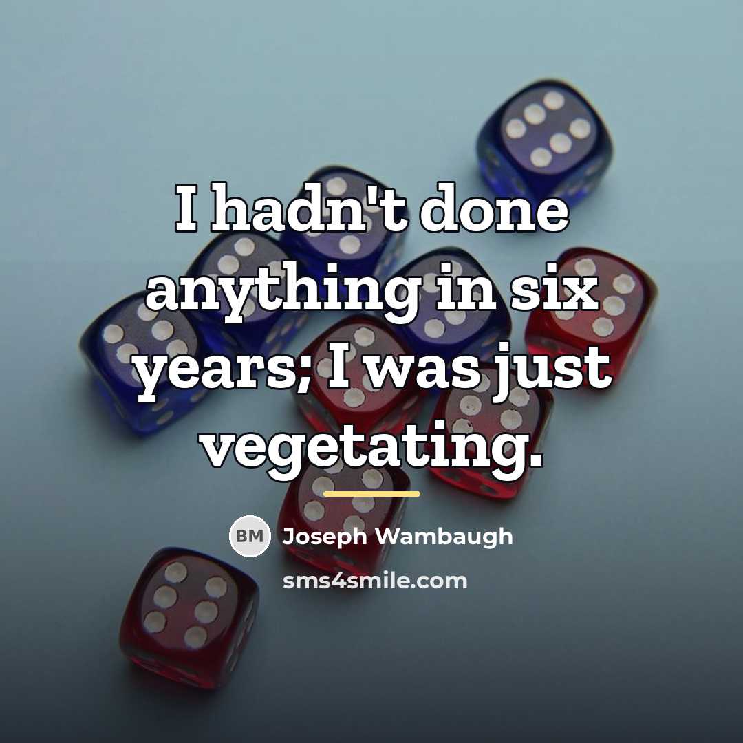 “I hadn't done anything in six years; I was just…” quote by Joseph Wambaugh