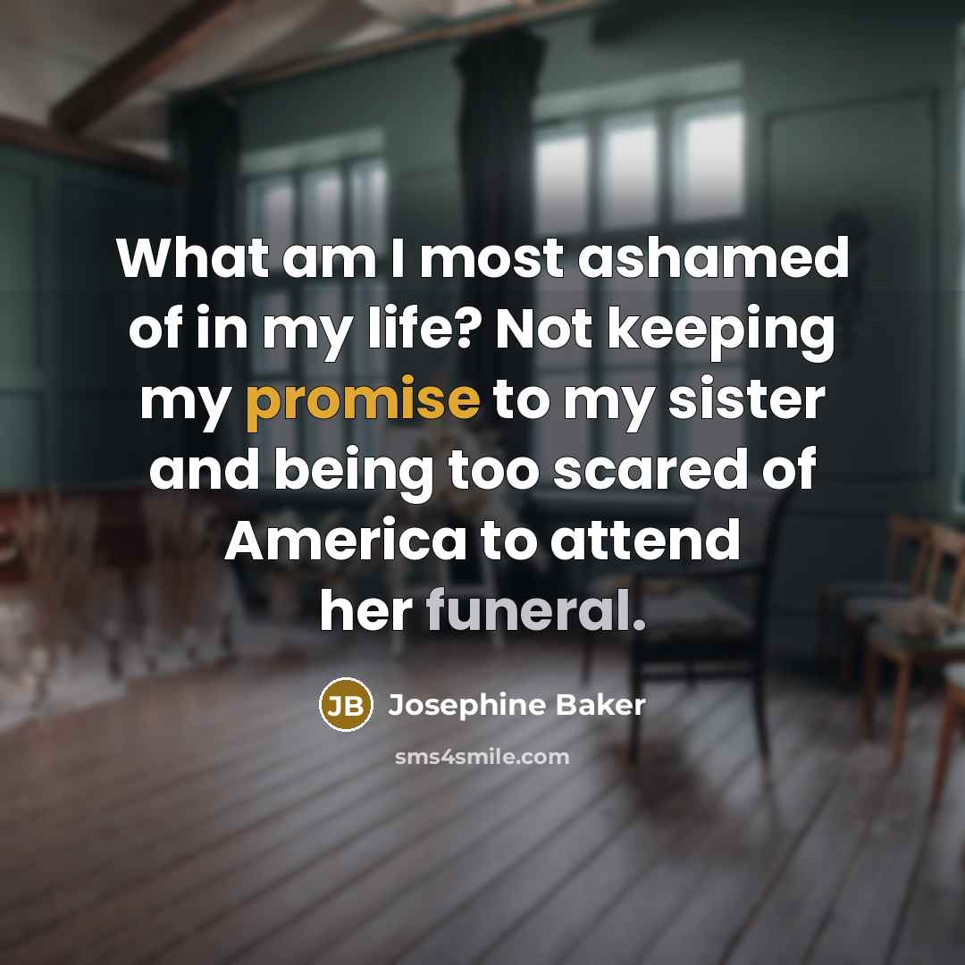 “What am I most ashamed of in my life? Not…” quote by Josephine Baker
