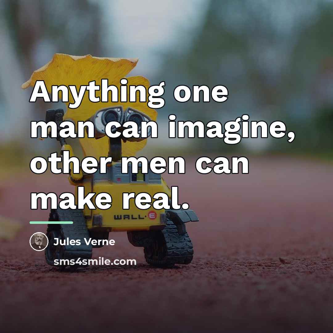 “Anything one man can imagine, other men can make real.…” quote by Jules Verne