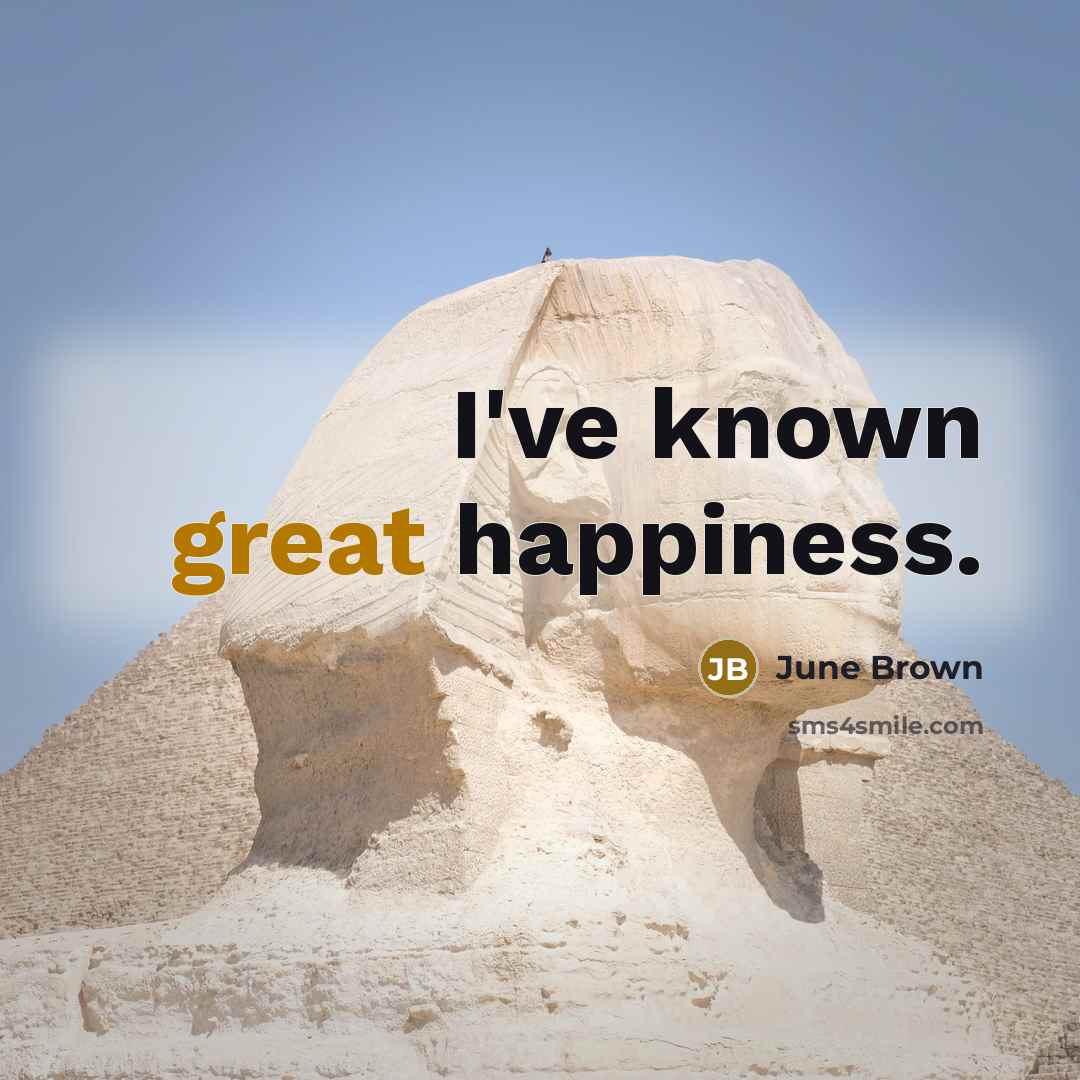 “I've known great happiness.…” quote by June Brown