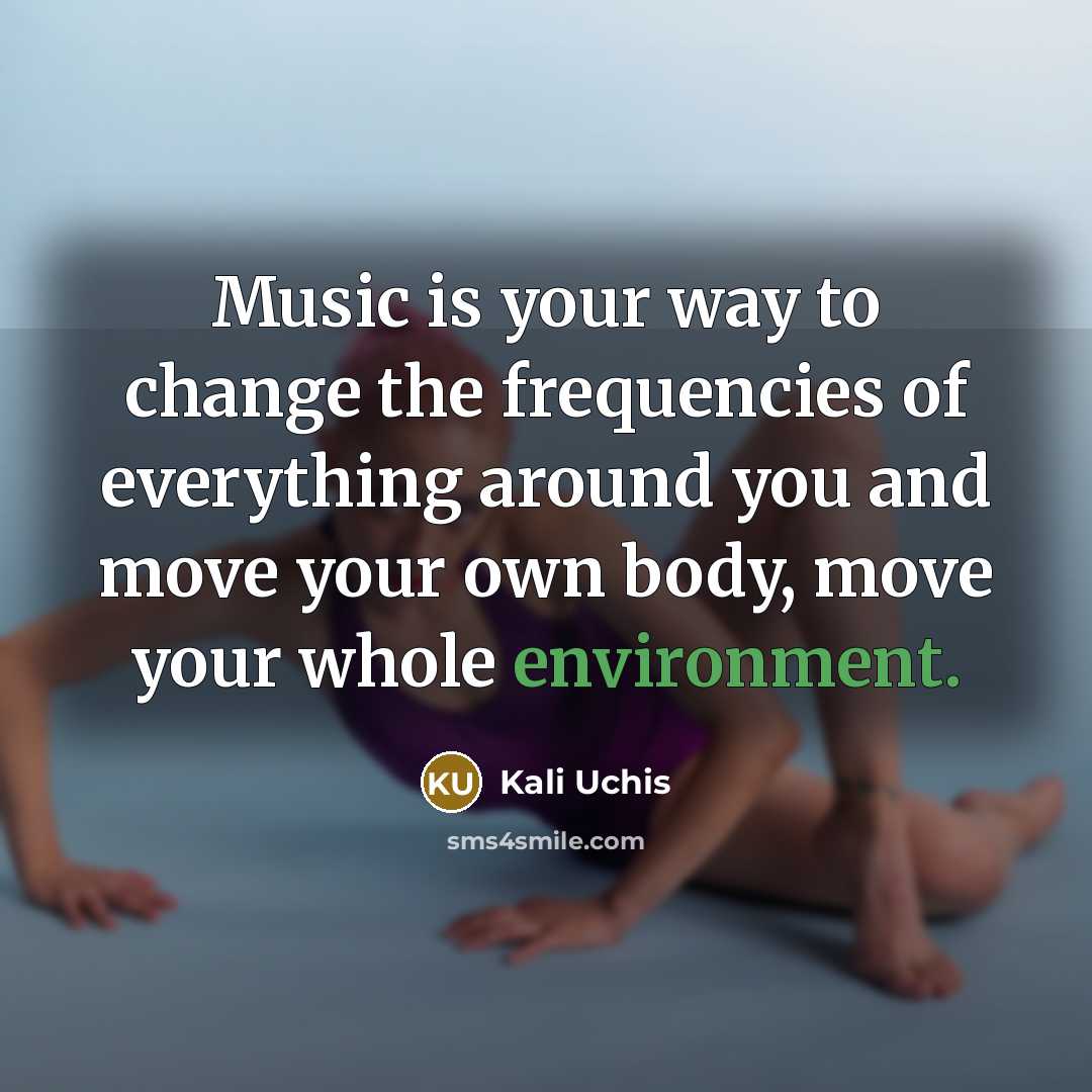 “Music is your way to change the frequencies of everything…” quote by Kali Uchis