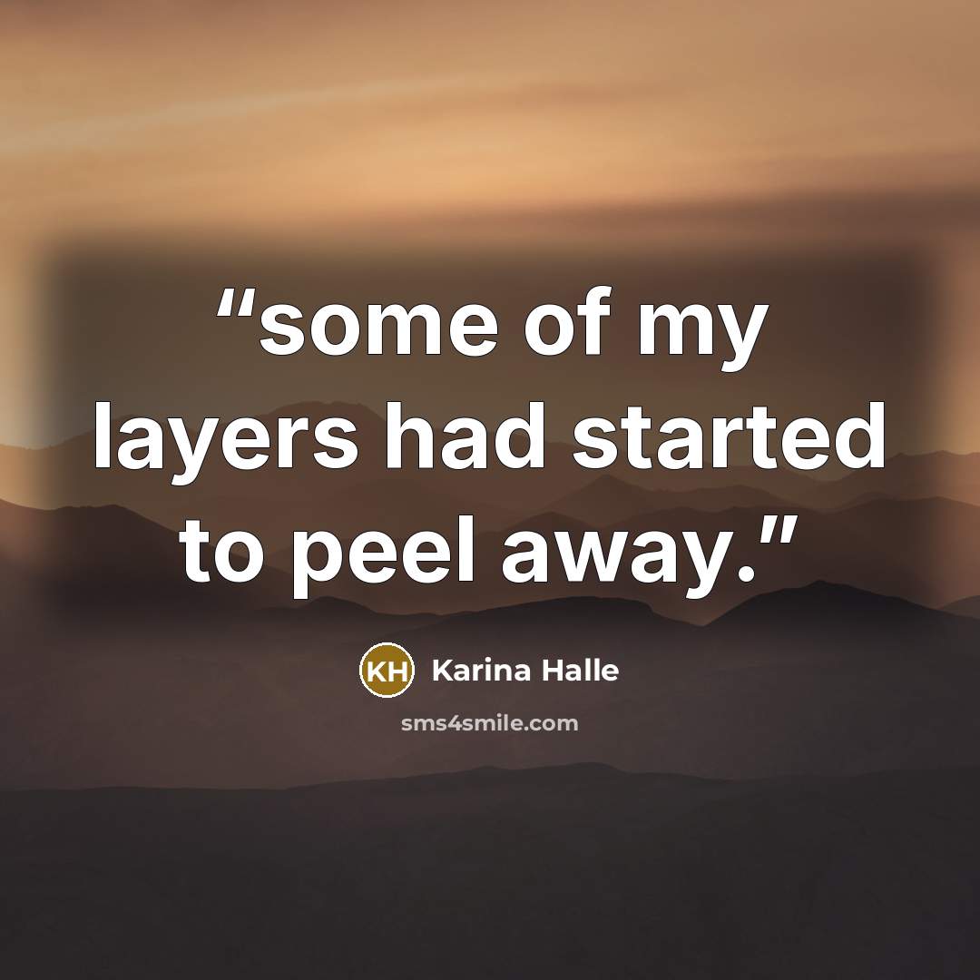 “some of my layers had started to peel away.” quote by Karina Halle