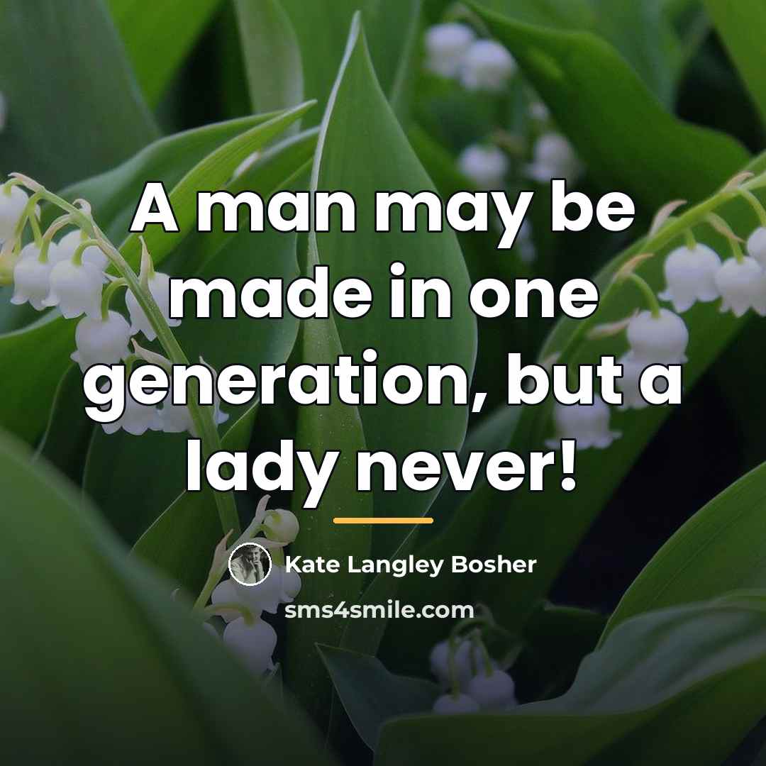 “A man may be made in one generation, but a…” quote by Kate Langley Bosher