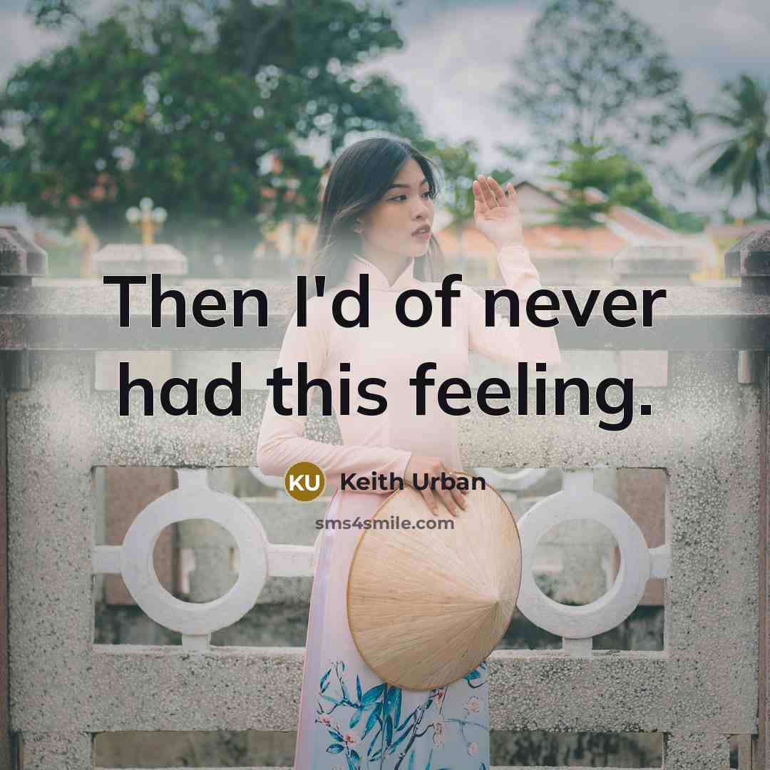 “Then I'd of never had this feeling.” quote by Keith Urban