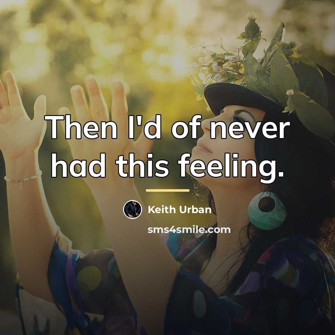 “Then I'd of never had this feeling.…” quote by Keith Urban