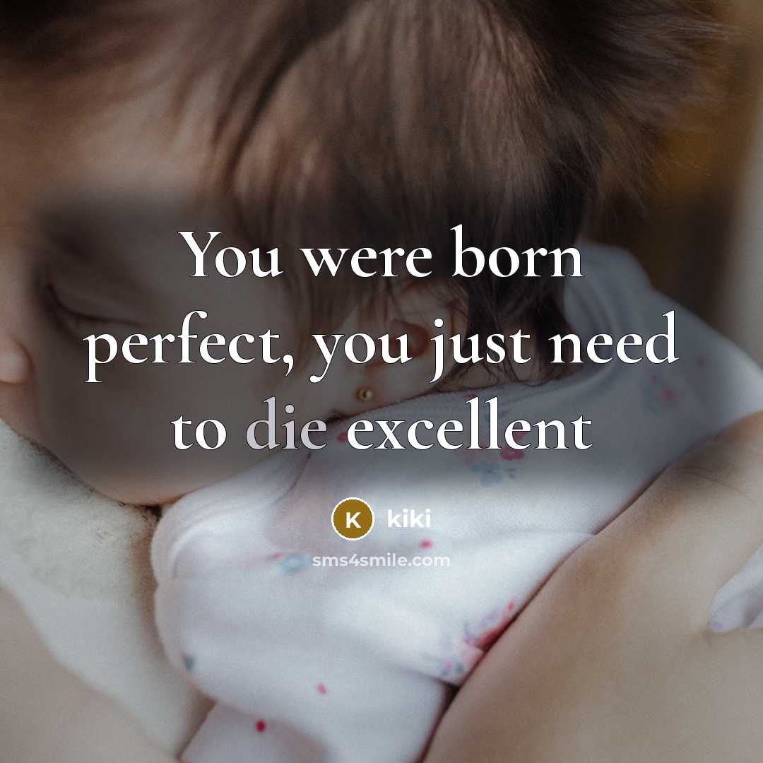 “You were born perfect, you just need to die excellent…” quote by KIKI