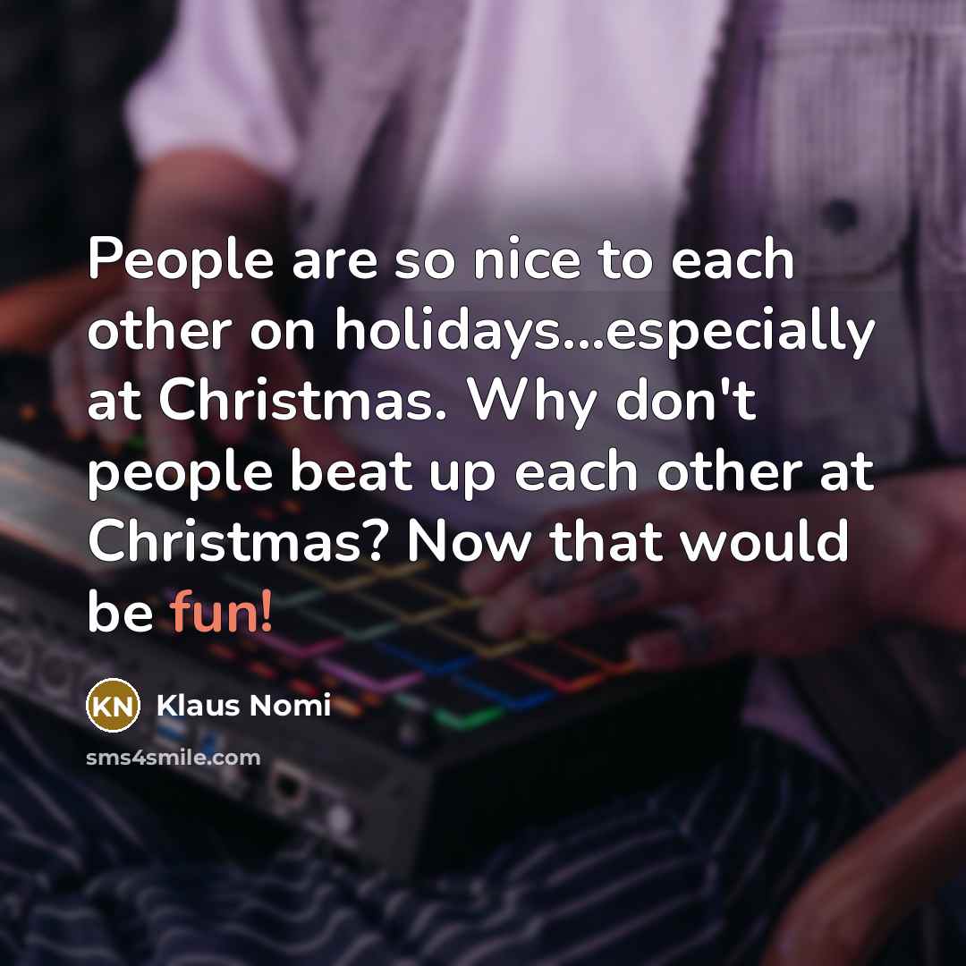 “People are so nice to each other on holidays...especially at…” quote by Klaus Nomi