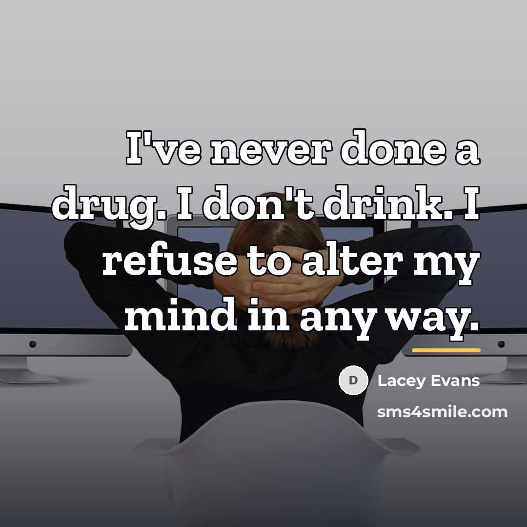 “I've never done a drug. I don't drink. I refuse…” quote by Lacey Evans