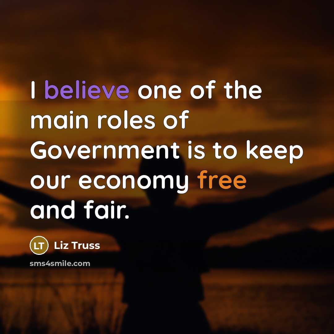 “I believe one of the main roles of Government is…” quote by Liz Truss